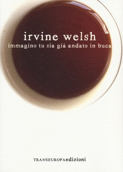 Recensione di Immagino Tu Sia Già Andato In Buca – Irvine Welsh