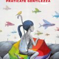 siate ribelli praticate gentilezza e1520004459657 Recensioni