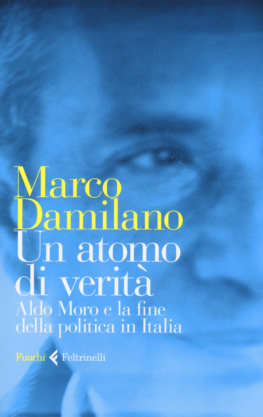 Recensione di Un Atomo Di Verità. Moro e La Fine Della Politica In Italia – Marco Damilano