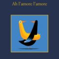 Ah lamore lamore scaled e1582534780428 Recensioni