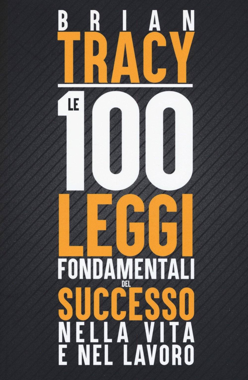 Recensione di Le 100 Leggi Fondamentali Del Successo Nella Vita E Nel Lavoro – B. Tracy