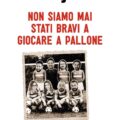 Non Siamo Mai Stati Bravi A Giocare A Pallone