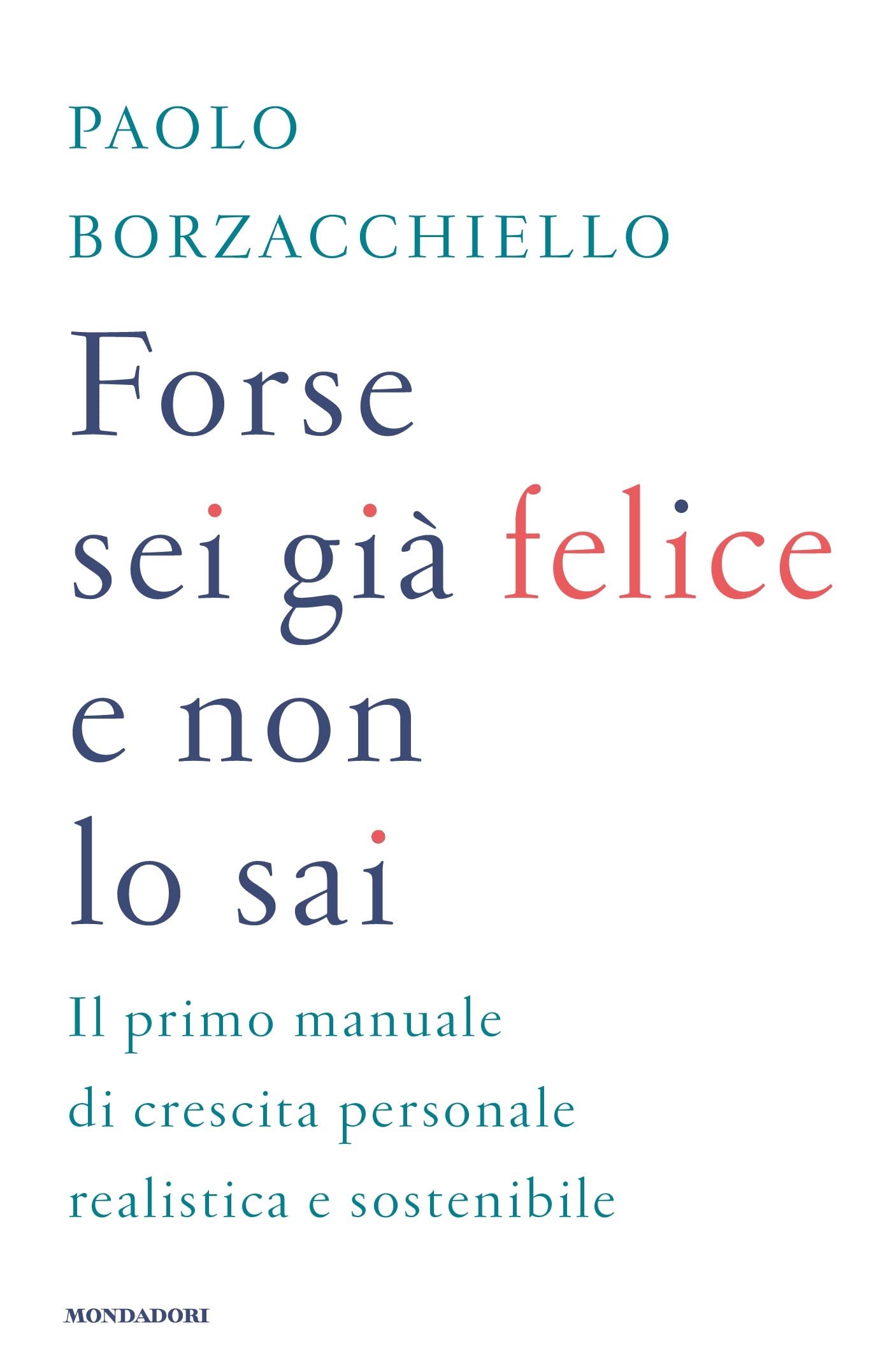 Forse Sei Gia Felice E Non Lo Sai Recensioni