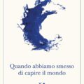 Quando Abbiamo Smesso Di Capire Il Mondo Recensioni