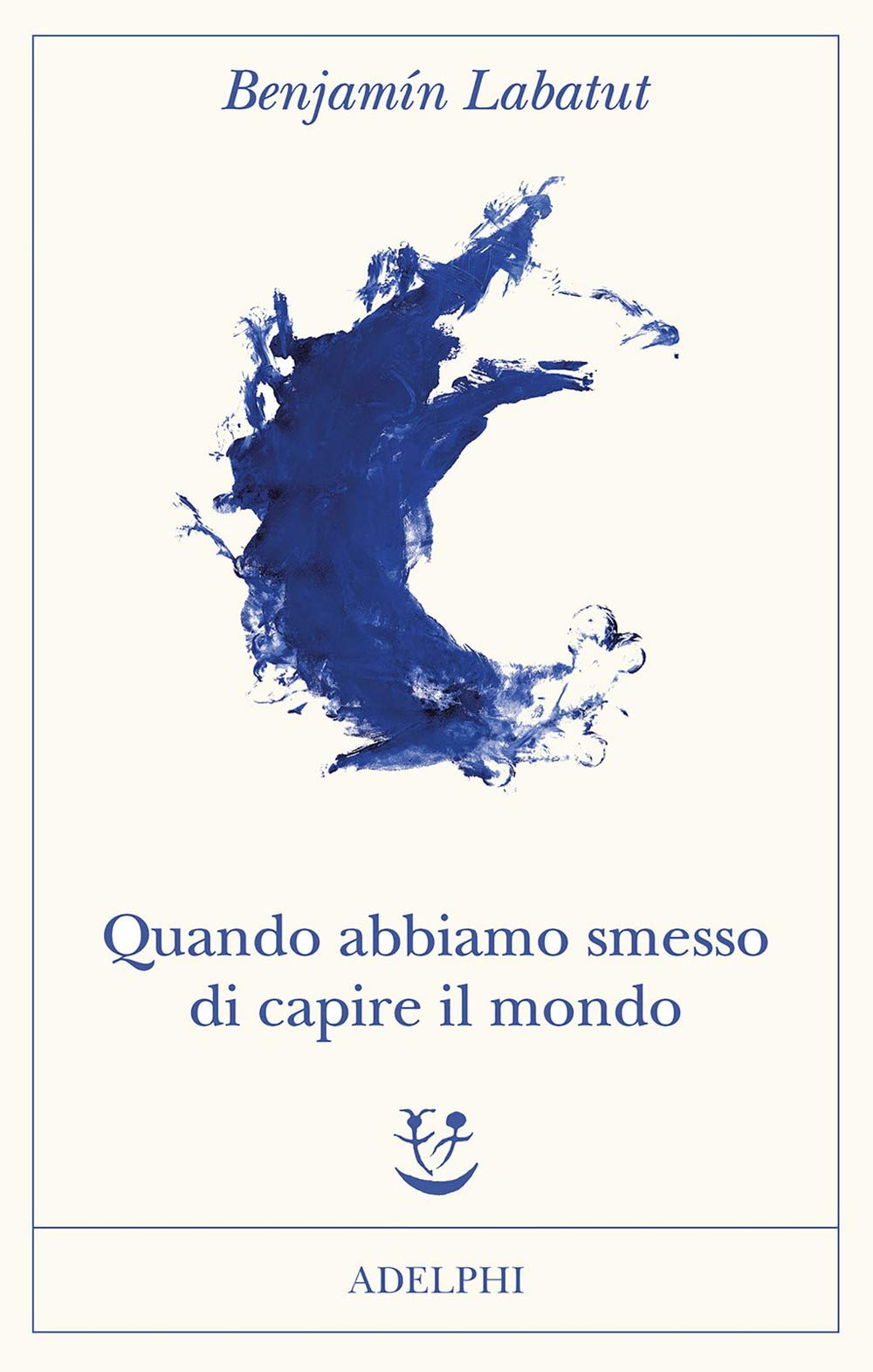 Quando Abbiamo Smesso Di Capire Il Mondo di Benjamin Labatut – Recensione