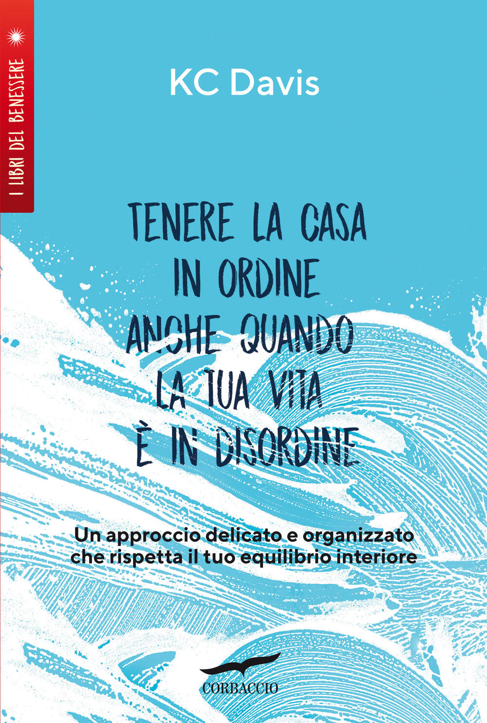 Tenere La Casa In Ordine Anche Quando La Tua Vita È In Disordine di KC Davis