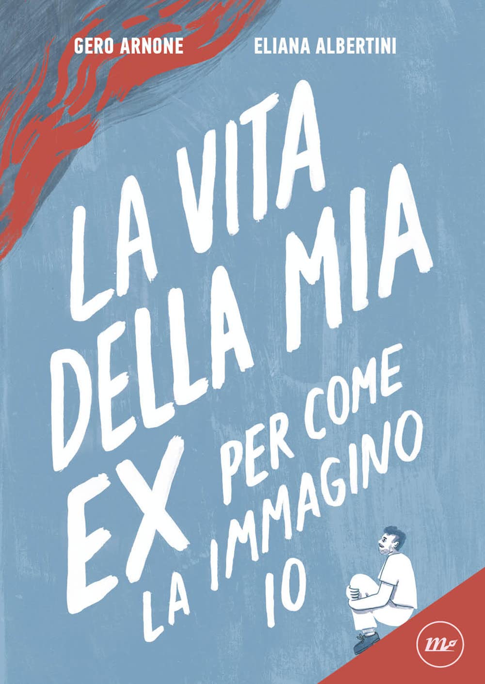 La Vita Della Mia Ex Per Come La Immagino Io di Arnone – Albertini – Recensione