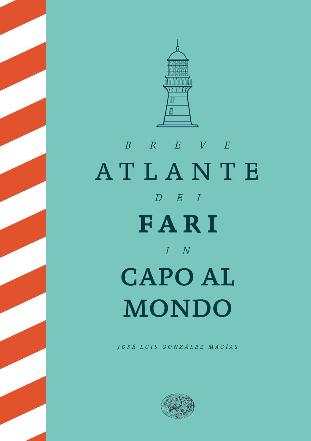 Breve Atlante Dei Fari In Capo Al Mondo di Jose Luis Gonzales Macias – Recensione