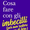 Cosa Fare Con Gli Imbecilli Recensioni
