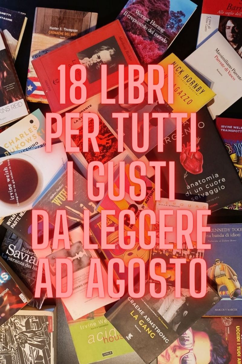 18 Libri Per Tutti I Gusti Da Leggere Ad Agosto