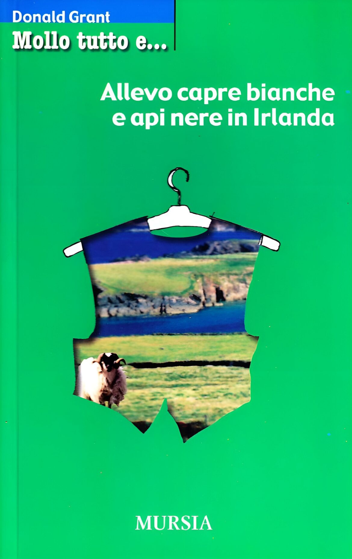 Mollo Tutto…E Allevo Capre Bianche E Api Nere In Irlanda di Donald Grant – Recensione