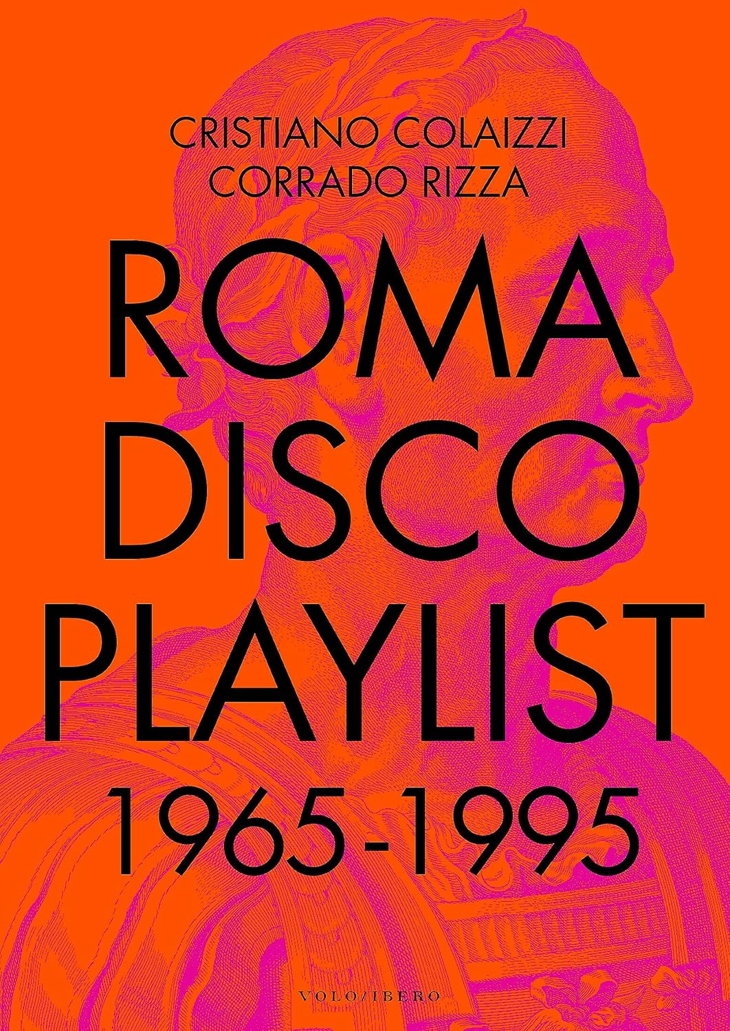 Roma Disco Playlist 1965 – 1995 di Cristiano Colaizzi e Corrado Rizza – Recensione