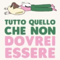 Tutto Quello Che Non Dovrei Essere