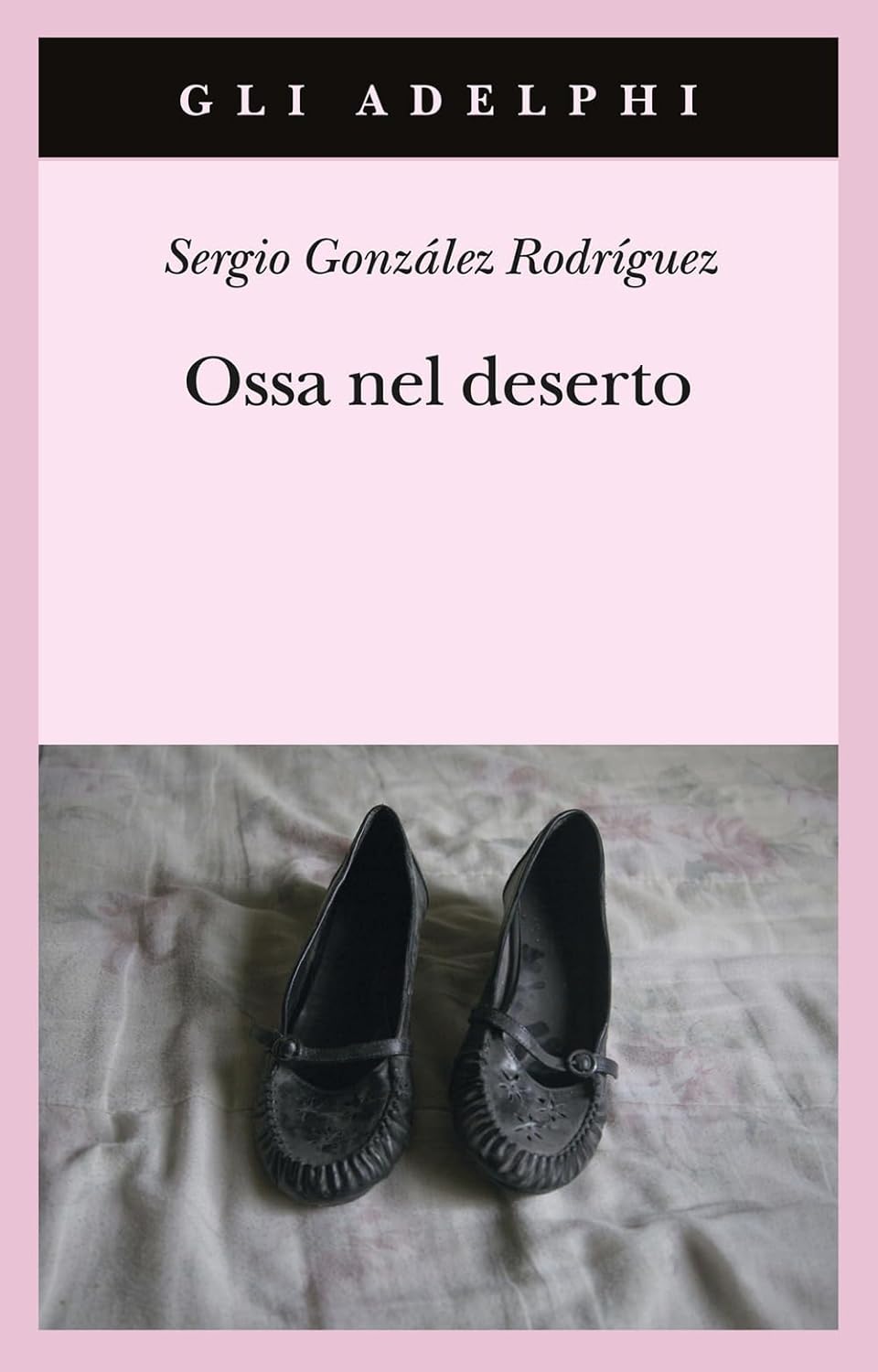 Ossa Nel Deserto di Sergio González Rodríguez – Recensione